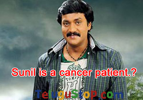  Sunil As Cancer Patient…?-TeluguStop.com