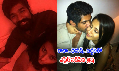  Trisha Had Affair With Both Rana And Dhanush ?-TeluguStop.com