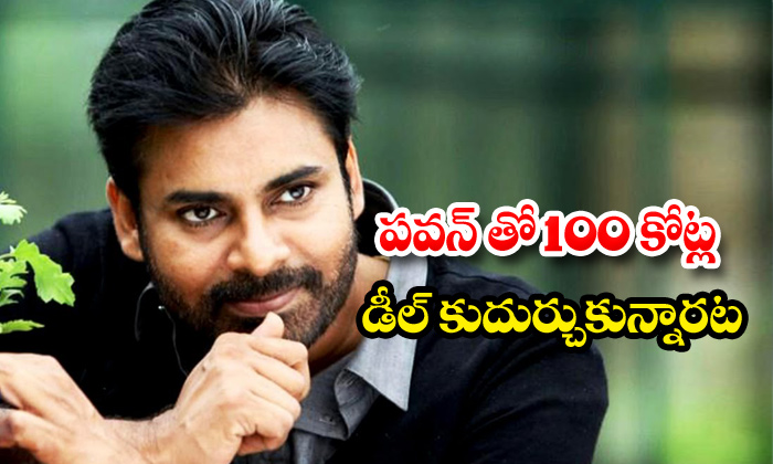  100 Crores Deal With Pawan Kalyan-TeluguStop.com