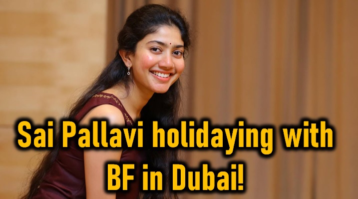  Sai Pallavi Holidaying With Telugu Bf In Dubai!-TeluguStop.com