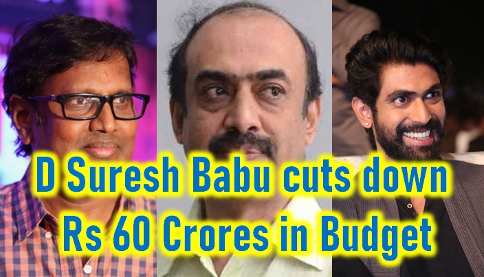  Suresh Babu Slashes Rana’s New Movie Budget By Rs 60 Crores!-TeluguStop.com