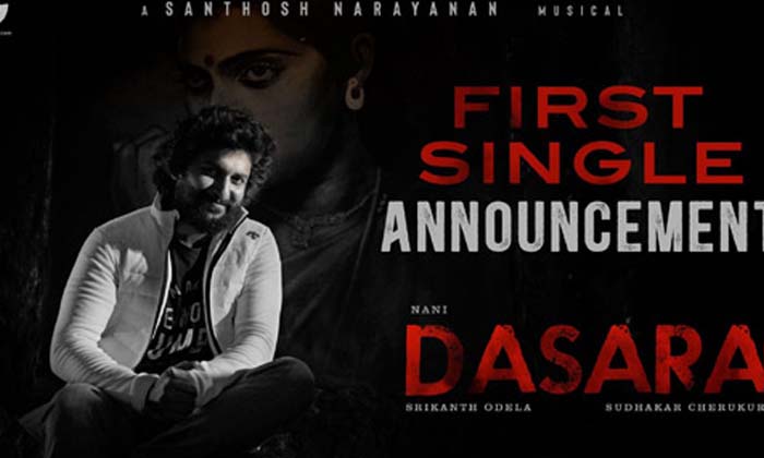  Nani And Keerthy Suresh's Dasara Movie First Single Update, Dasara, Director Sri-TeluguStop.com