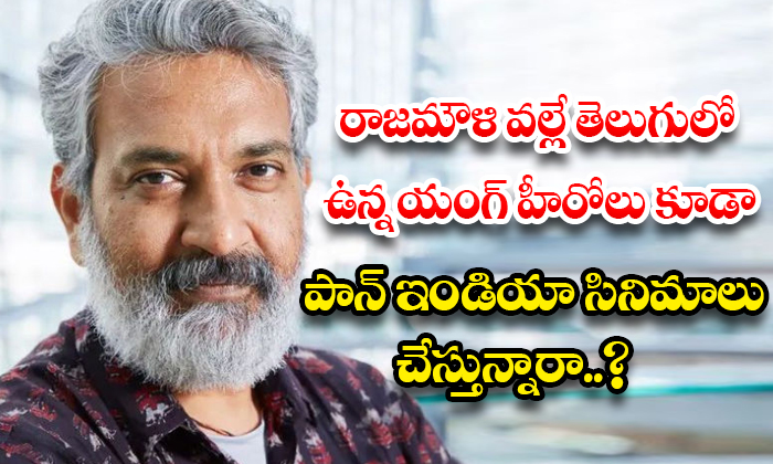  Young Heroes In Telugu Are Also Doing Pan India Films Because Of Rajamouli..?, R-TeluguStop.com