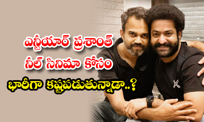  Is Ntr Working Hard For Prashanth Neel Film Details, Ntr, Prashanth Neel, Ntr Pr-TeluguStop.com